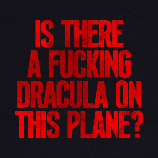 Is There a F***ing Dracula on this Plane? by Weekly Planet Posters